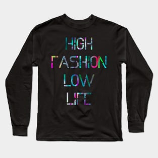 HIGH Fashion LOW Life Long Sleeve T-Shirt